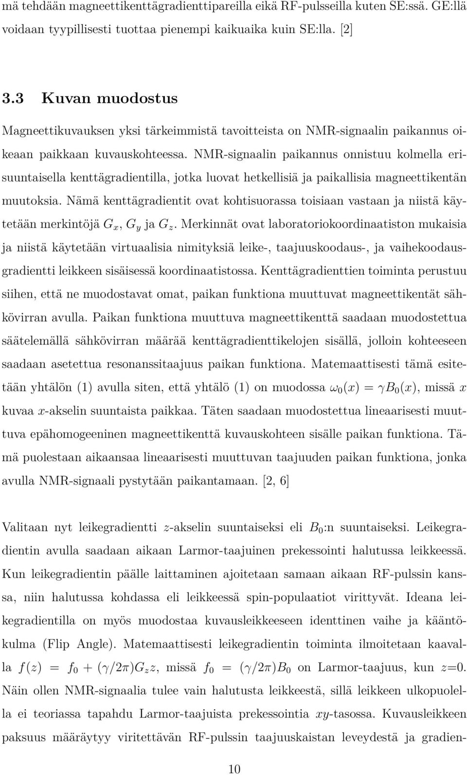 NMR-signaalin paikannus onnistuu kolmella erisuuntaisella kenttägradientilla, jotka luovat hetkellisiä ja paikallisia magneettikentän muutoksia.