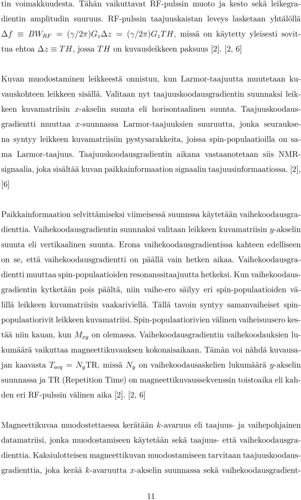 [2, 6] Kuvan muodostaminen leikkeestä onnistuu, kun Larmor-taajuutta muutetaan kuvauskohteen leikkeen sisällä.