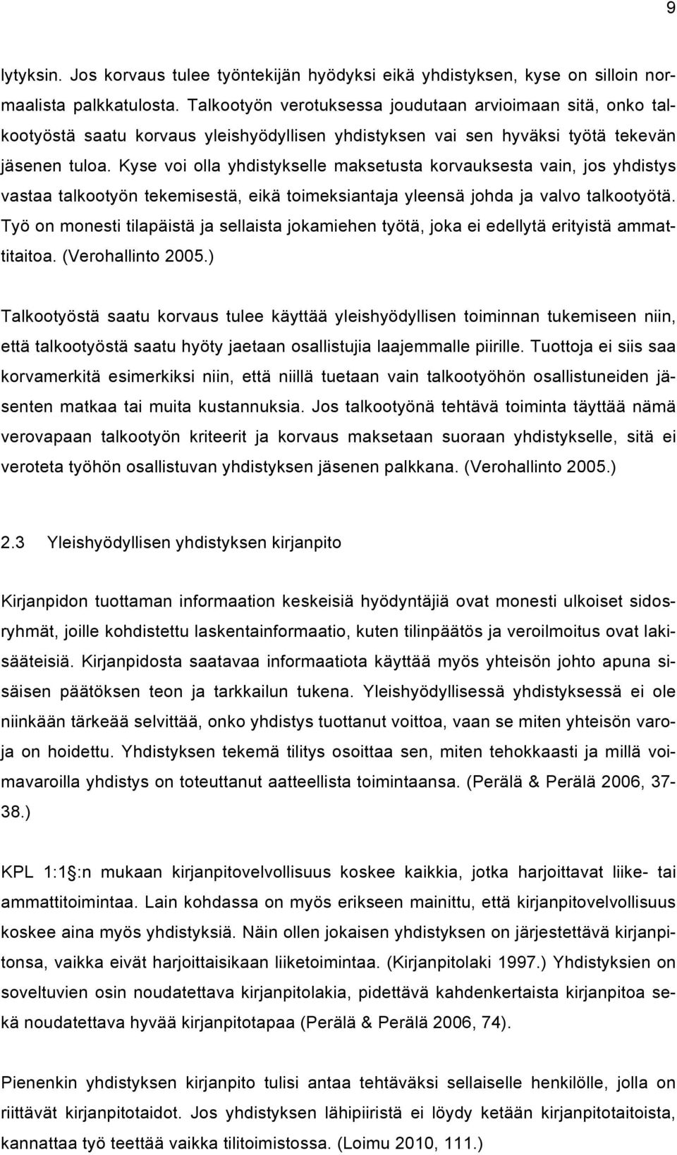 Kyse voi olla yhdistykselle maksetusta korvauksesta vain, jos yhdistys vastaa talkootyön tekemisestä, eikä toimeksiantaja yleensä johda ja valvo talkootyötä.