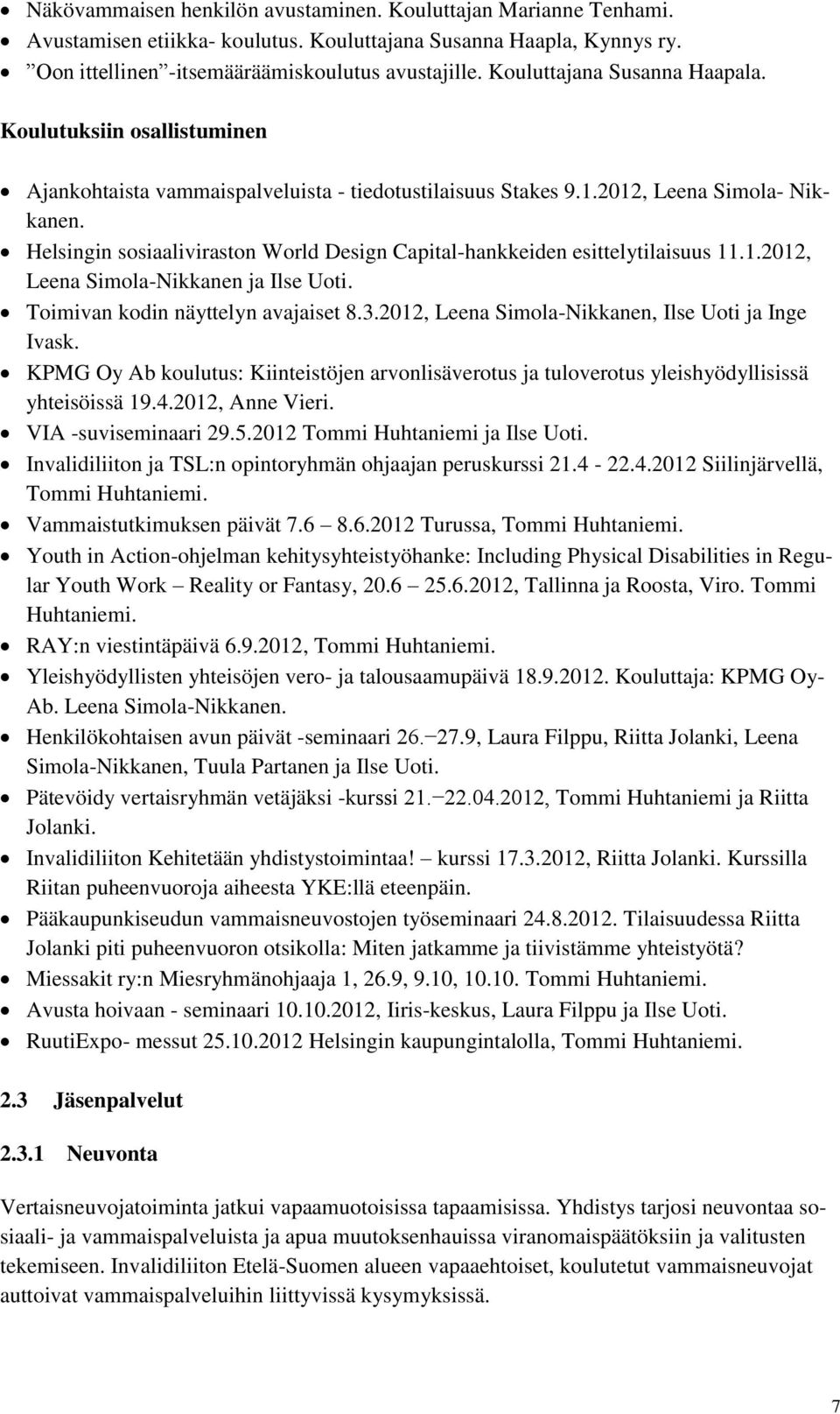 Helsingin sosiaaliviraston World Design Capital-hankkeiden esittelytilaisuus 11.1.2012, Leena Simola-Nikkanen ja Ilse Uoti. Toimivan kodin näyttelyn avajaiset 8.3.