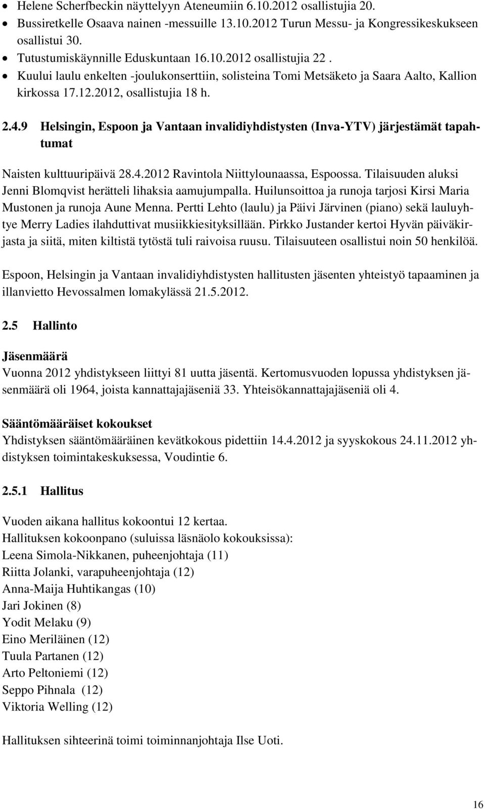 9 Helsingin, Espoon ja Vantaan invalidiyhdistysten (Inva-YTV) järjestämät tapahtumat Naisten kulttuuripäivä 28.4.2012 Ravintola Niittylounaassa, Espoossa.