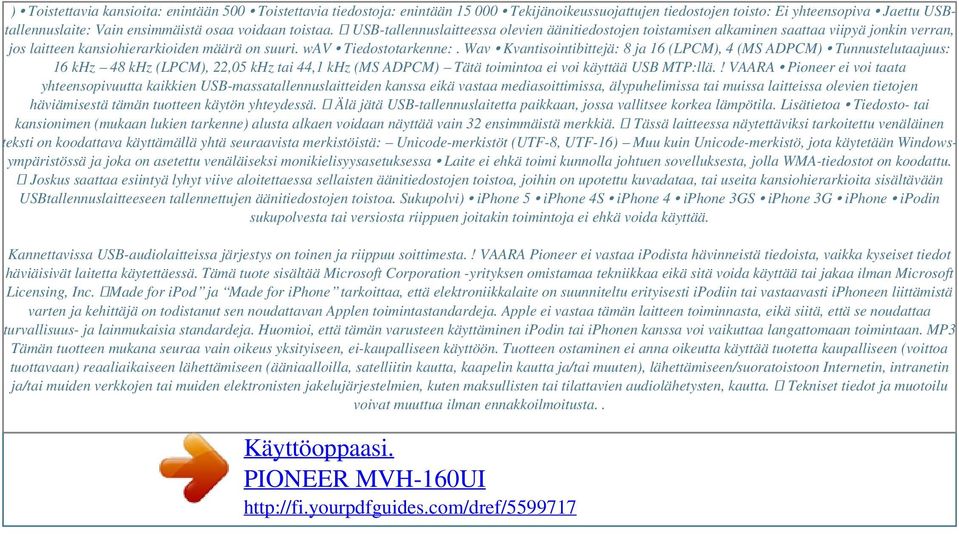 voidaan toistaa. USB-tallennuslaitteessa olevien äänitiedostojen toistamisen alkaminen saattaa viipyä jonkin verran, jos laitteen kansiohierarkioiden määrä on suuri. wav Tiedostotarkenne:.