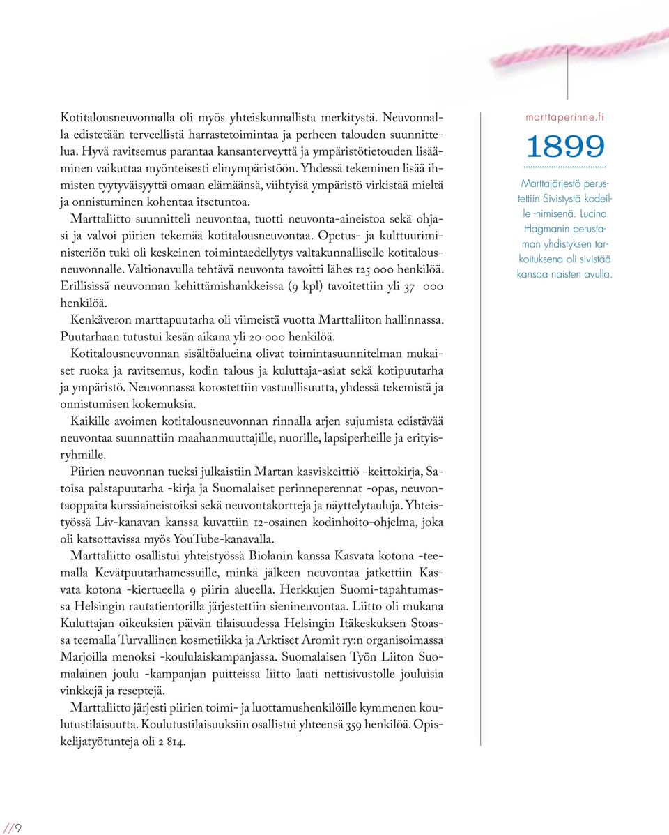 Yhdessä tekeminen lisää ihmisten tyytyväisyyttä omaan elämäänsä, viihtyisä ympäristö virkistää mieltä ja onnistuminen kohentaa itsetuntoa.