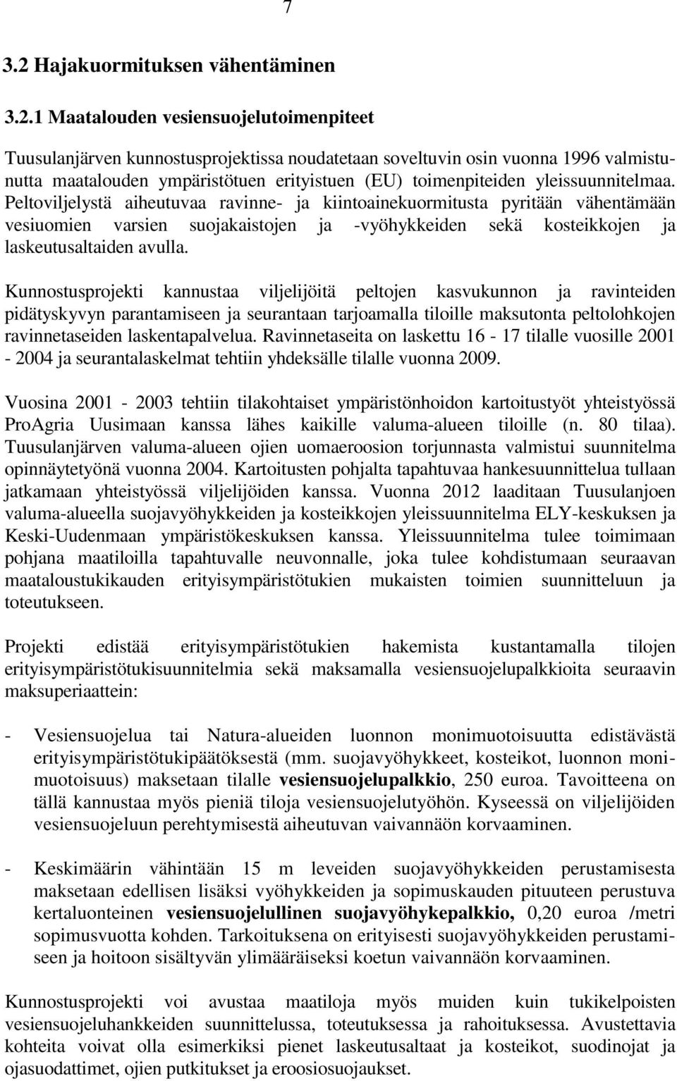 1 Maatalouden vesiensuojelutoimenpiteet Tuusulanjärven kunnostusprojektissa noudatetaan soveltuvin osin vuonna 1996 valmistunutta maatalouden ympäristötuen erityistuen (EU) toimenpiteiden