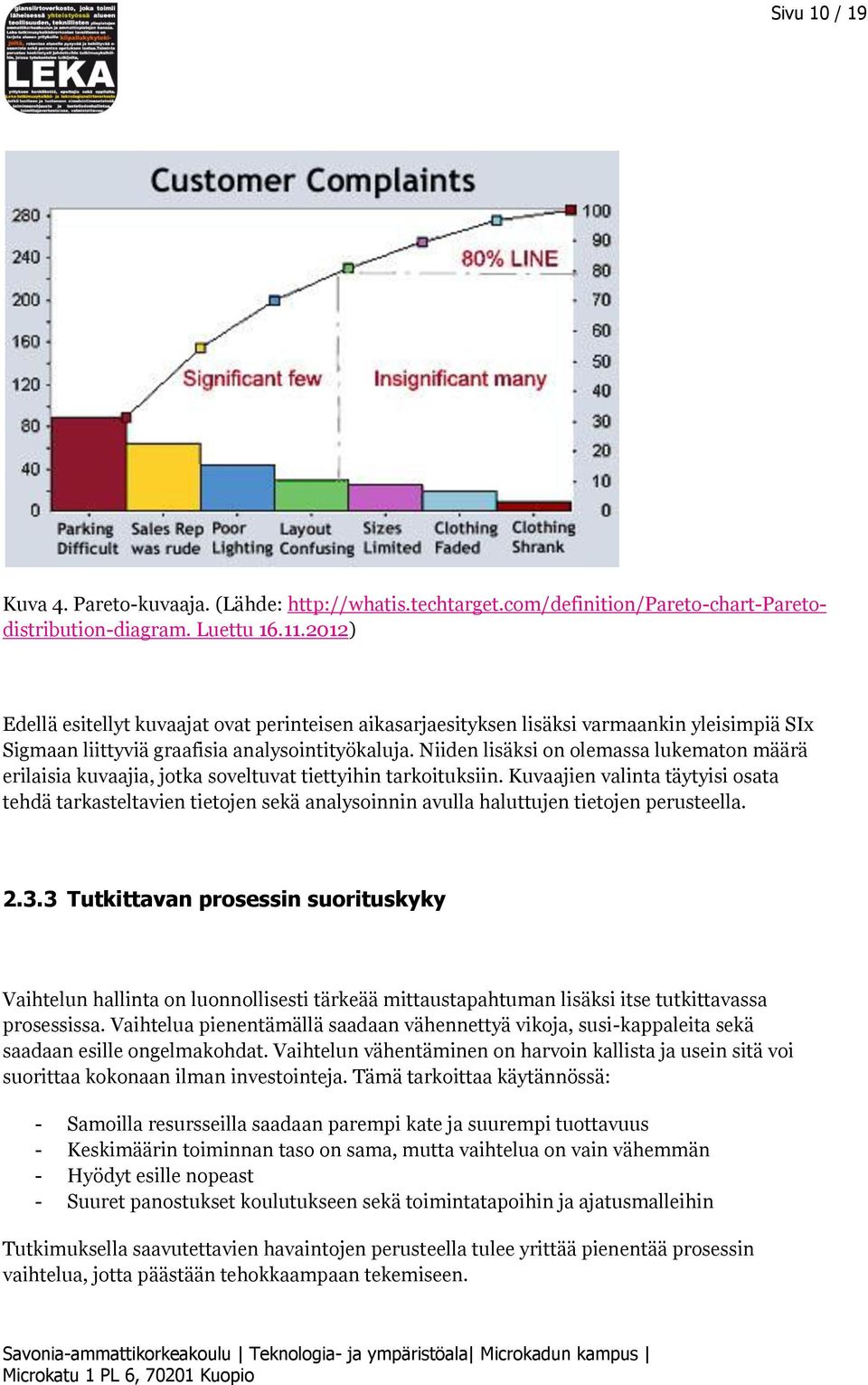 Niiden lisäksi on olemassa lukematon määrä erilaisia kuvaajia, jotka soveltuvat tiettyihin tarkoituksiin.