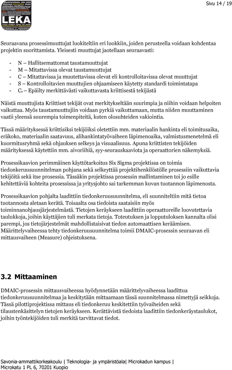 muuttujat - S Kontrolloitavien muuttujien ohjaamiseen käytetty standardi toimintatapa - C r Epäilty merkittävästi vaikuttavasta kriittisestä tekijästä Näistä muuttujista Kriittiset tekijät ovat