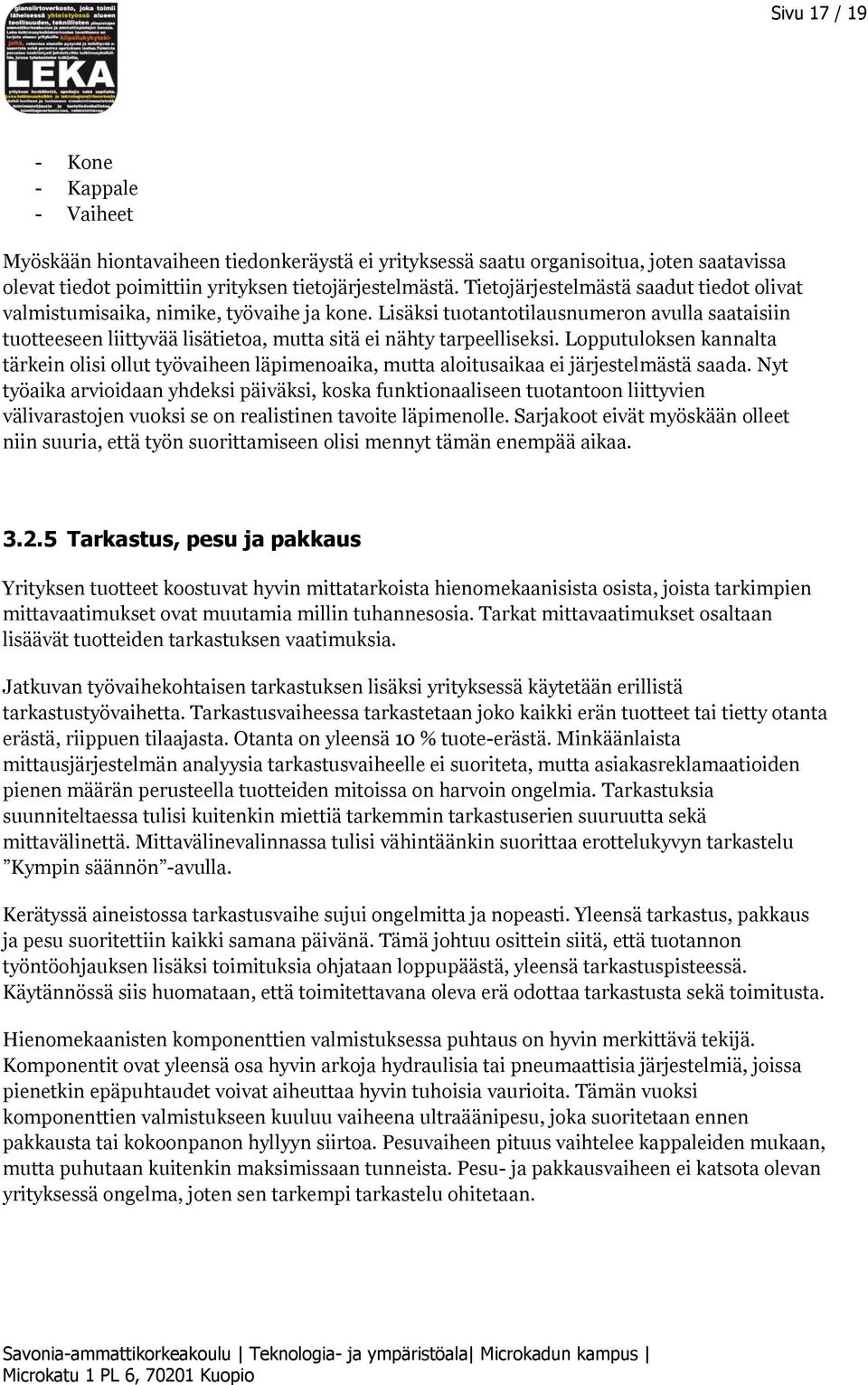 Lisäksi tuotantotilausnumeron avulla saataisiin tuotteeseen liittyvää lisätietoa, mutta sitä ei nähty tarpeelliseksi.