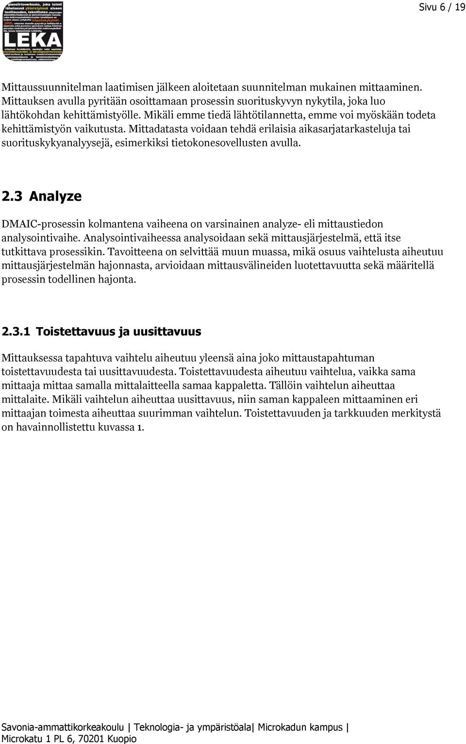 Mittadatasta voidaan tehdä erilaisia aikasarjatarkasteluja tai suorituskykyanalyysejä, esimerkiksi tietokonesovellusten avulla. 2.