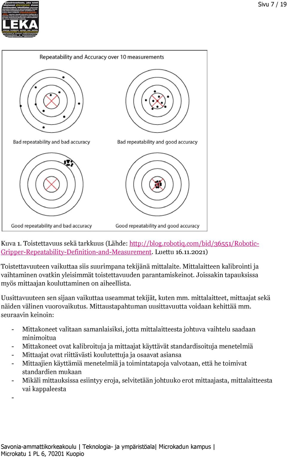 Joissakin tapauksissa myös mittaajan kouluttaminen on aiheellista. Uusittavuuteen sen sijaan vaikuttaa useammat tekijät, kuten mm. mittalaitteet, mittaajat sekä näiden välinen vuorovaikutus.