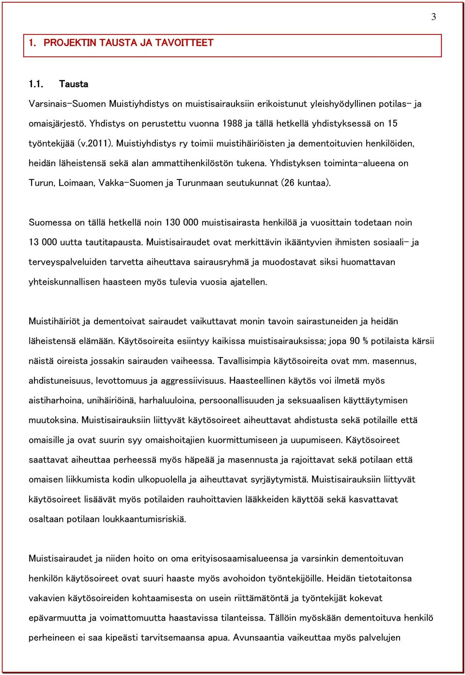 Muistiyhdistys ry toimii muistihäiriöisten ja dementoituvien henkilöiden, heidän läheistensä sekä alan ammattihenkilöstön tukena.