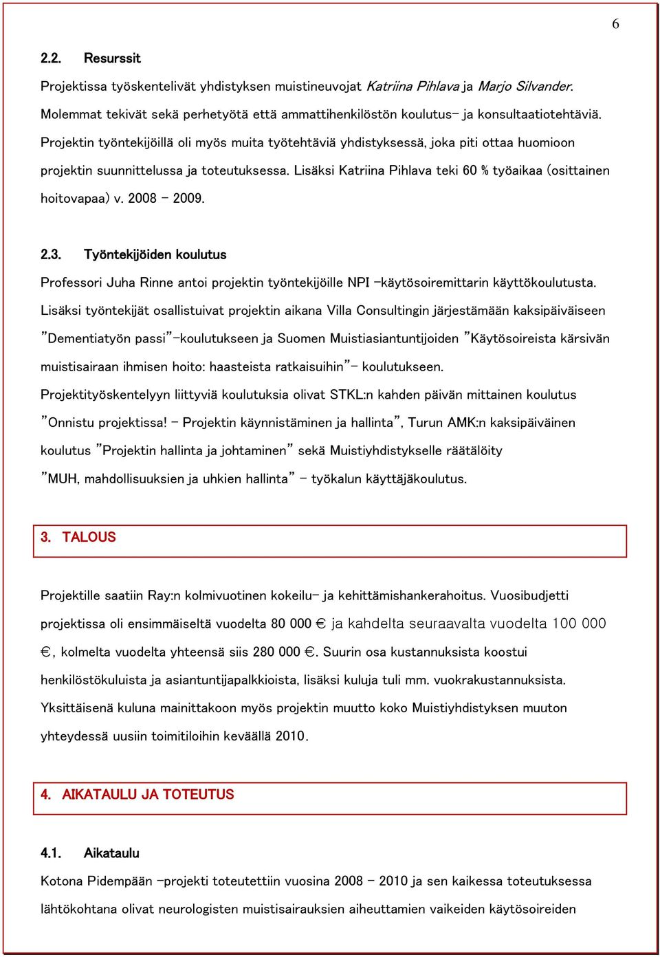 Lisäksi Katriina Pihlava teki 60 % työaikaa (osittainen hoitovapaa) v. 2008-2009. 2.3.