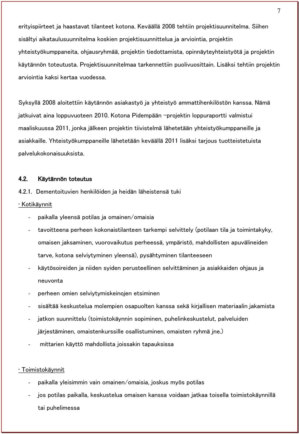 toteutusta. Projektisuunnitelmaa tarkennettiin puolivuosittain. Lisäksi tehtiin projektin arviointia kaksi kertaa vuodessa.