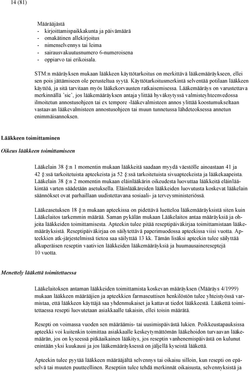 Käyttötarkoitusmerkintä selventää potilaan lääkkeen käyttöä, ja sitä tarvitaan myös lääkekorvausten ratkaisemisessa.