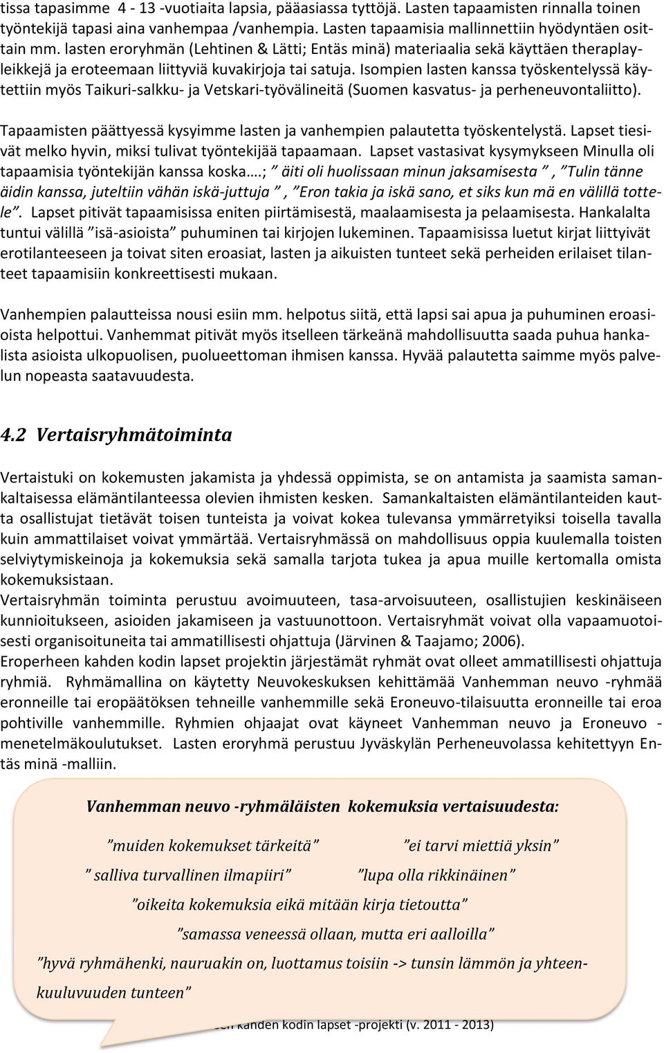 Isompien lasten kanssa työskentelyssä käytettiin myös Taikuri-salkku- ja Vetskari-työvälineitä (Suomen kasvatus- ja perheneuvontaliitto).