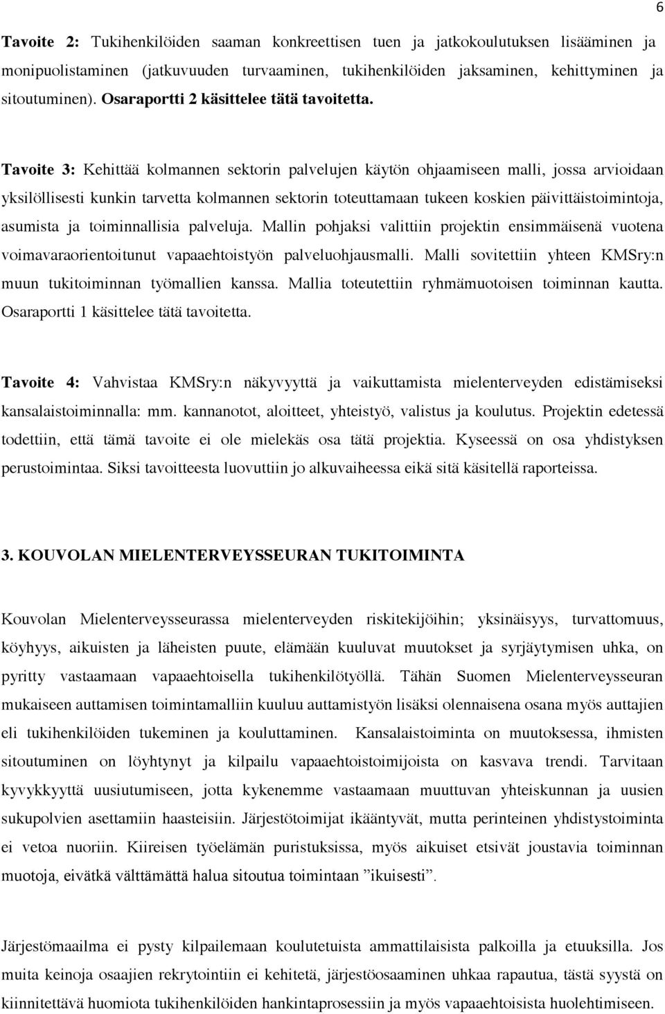 Tavoite 3: Kehittää kolmannen sektorin palvelujen käytön ohjaamiseen malli, jossa arvioidaan yksilöllisesti kunkin tarvetta kolmannen sektorin toteuttamaan tukeen koskien päivittäistoimintoja,