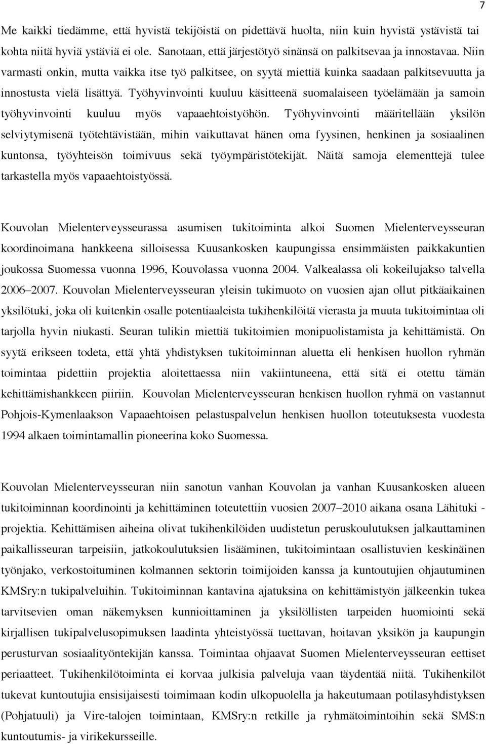 Työhyvinvointi kuuluu käsitteenä suomalaiseen työelämään ja samoin työhyvinvointi kuuluu myös vapaaehtoistyöhön.