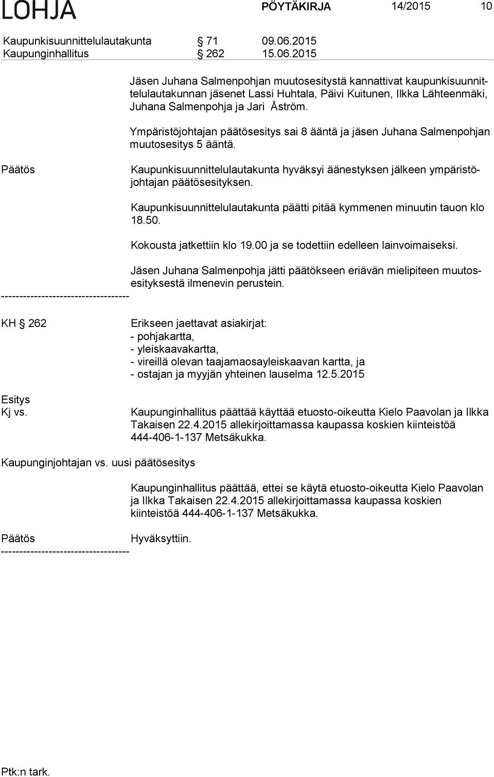 2015 Jä sen Juhana Salmenpohjan muutosesitystä kannattivat kau pun ki suun nitte lu lau ta kun nan jäsenet Lassi Huhtala, Päivi Kuitunen, Ilkka Lähteenmäki, Ju ha na Salmenpohja ja Jari Åström.