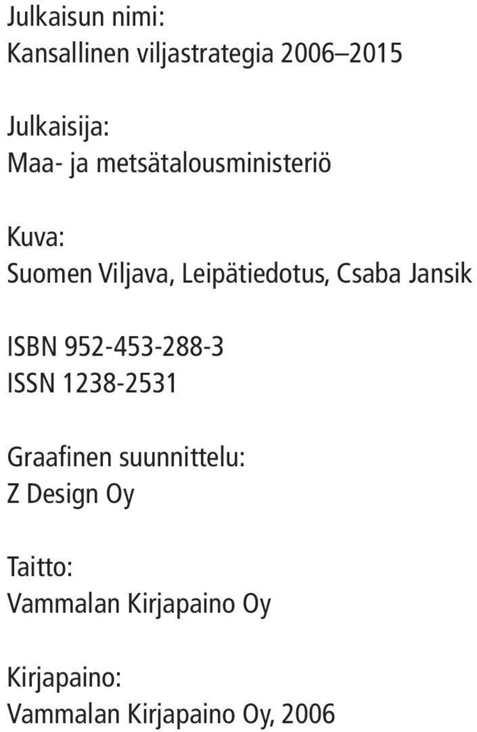 Jansik ISBN 952-453-288-3 ISSN 1238-2531 Graafinen suunnittelu: Z