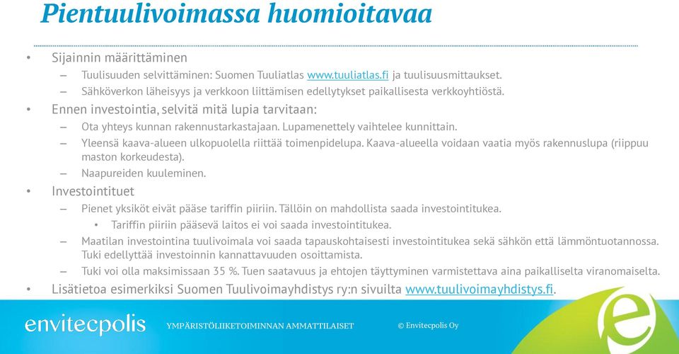 Lupamenettely vaihtelee kunnittain. Yleensä kaava-alueen ulkopuolella riittää toimenpidelupa. Kaava-alueella voidaan vaatia myös rakennuslupa (riippuu maston korkeudesta). Naapureiden kuuleminen.