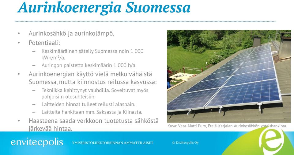 Aurinkoenergian käyttö vielä melko vähäistä Suomessa, mutta kiinnostus reilussa kasvussa: Tekniikka kehittynyt vauhdilla.