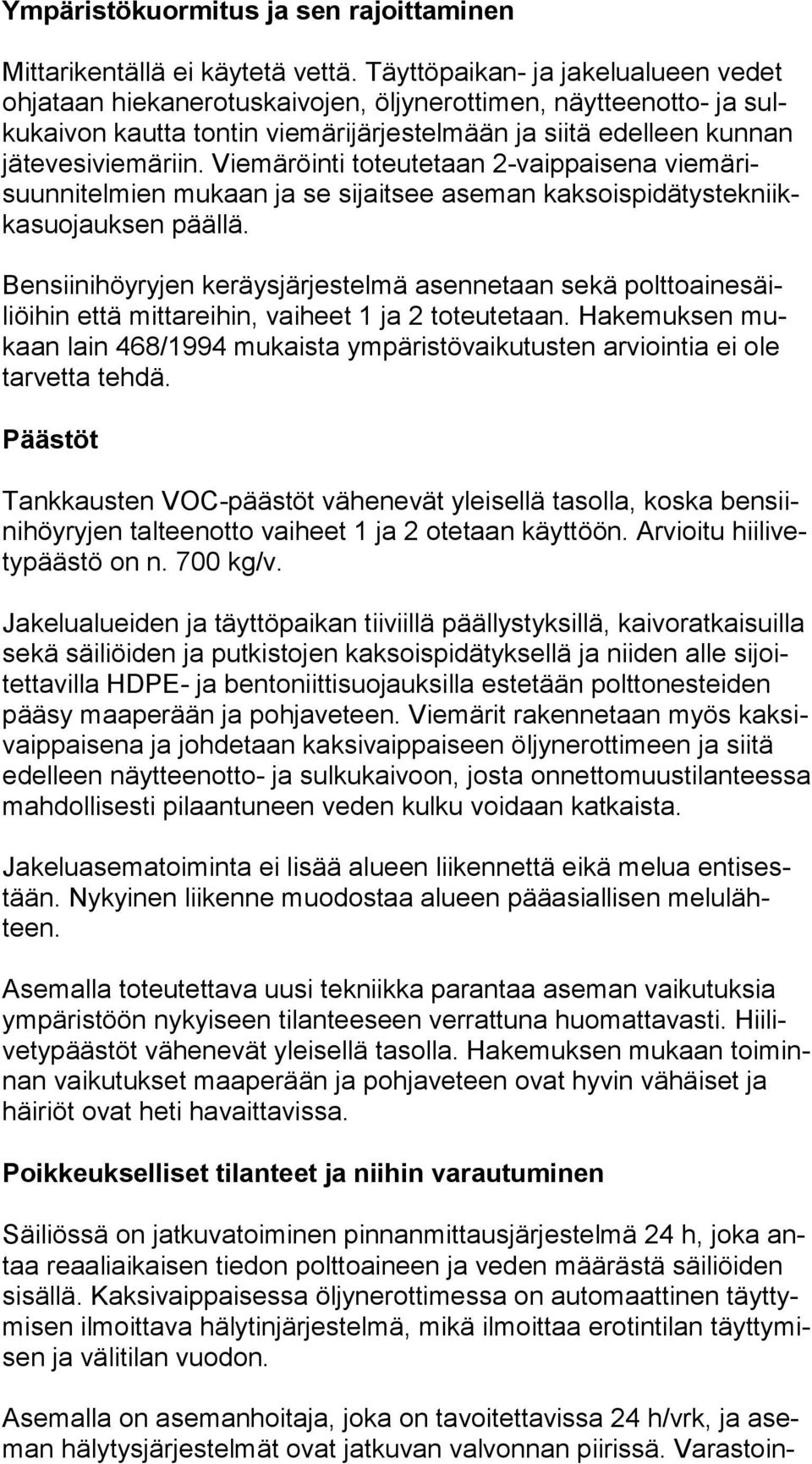 Viemäröinti toteutetaan 2-vaippaisena vie mä risuun ni tel mien mukaan ja se sijaitsee aseman kak sois pi dä tys tek niikka suo jauk sen päällä.