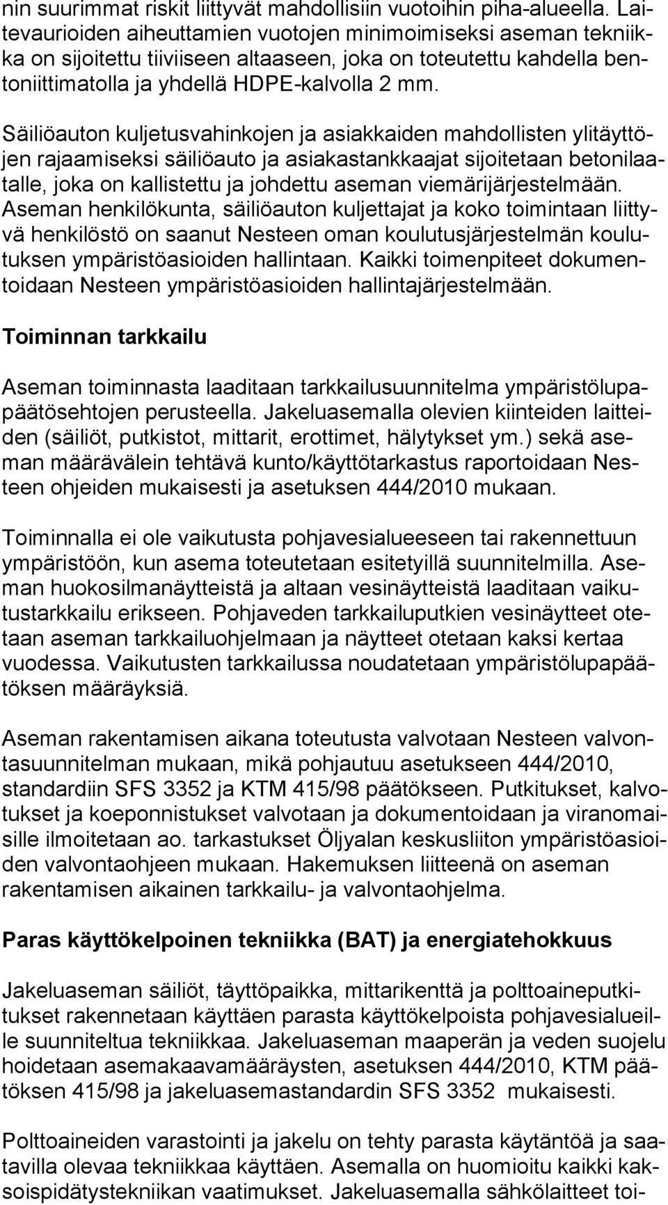 Säiliöauton kuljetusvahinkojen ja asiakkaiden mahdollisten yli täyt töjen rajaamiseksi säiliöauto ja asiakastankkaajat sijoitetaan be to ni laatal le, joka on kallistettu ja johdettu aseman vie mä ri