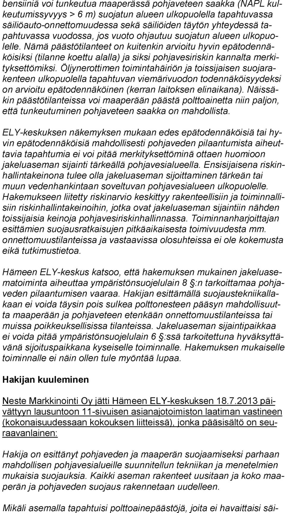 Nämä päästötilanteet on kuitenkin arvioitu hyvin epä to den näköi sik si (tilanne koettu alalla) ja siksi pohjavesiriskin kannalta mer kityk set tö mik si.