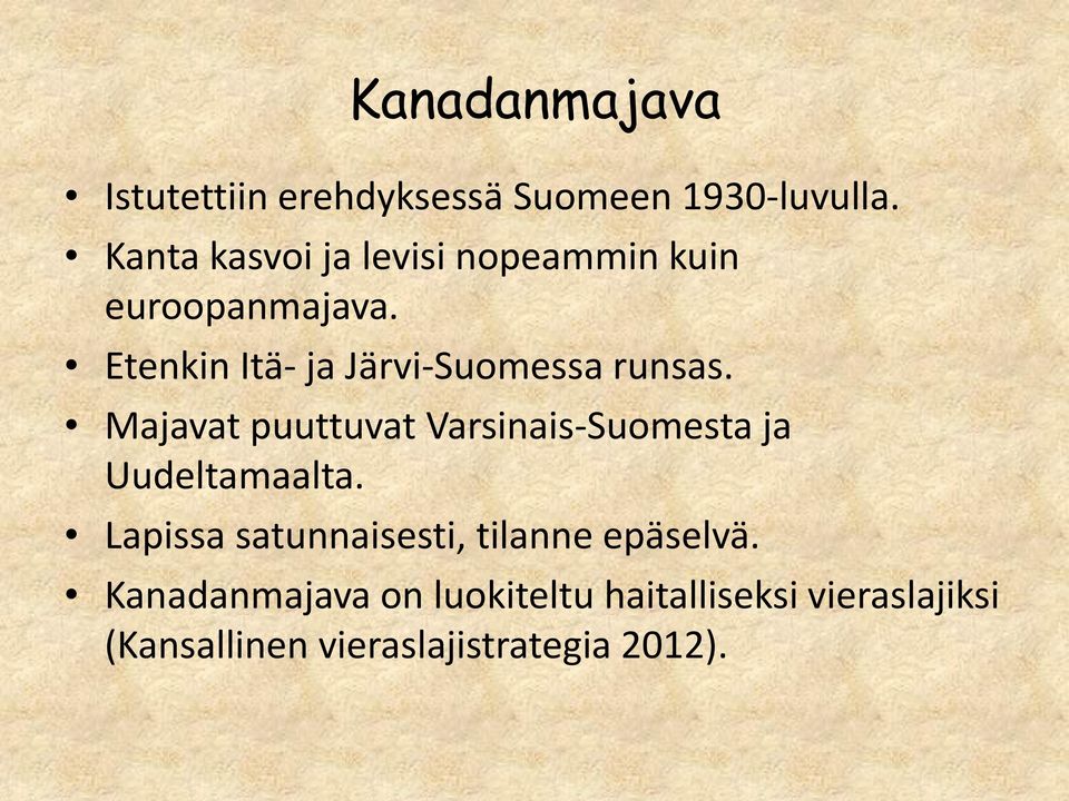 Etenkin Itä- ja Järvi-Suomessa runsas.