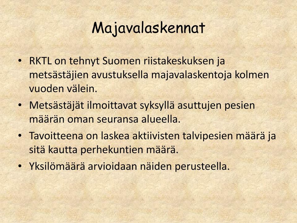 Metsästäjät ilmoittavat syksyllä asuttujen pesien määrän oman seuransa alueella.