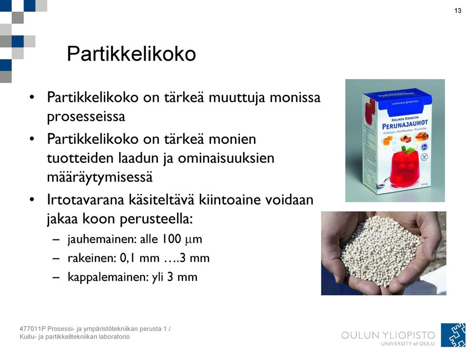 kiintoaine voidaan jakaa koon perusteella: jauhemainen: alle 100 m rakeinen: 0,1 mm.