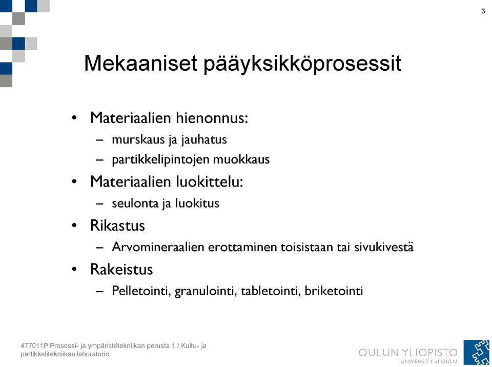 Arvomineraalien erottaminen toisistaan tai sivukivestä Rakeistus Pelletointi, granulointi,