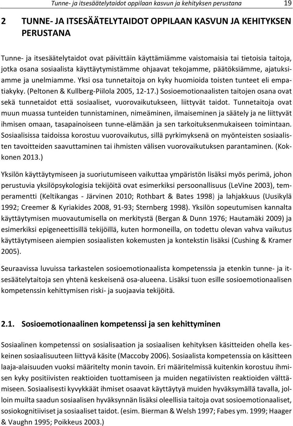 Yksi osa tunnetaitoja on kyky huomioida toisten tunteet eli empatiakyky. (Peltonen & Kullberg Piilola 2005, 12 17.