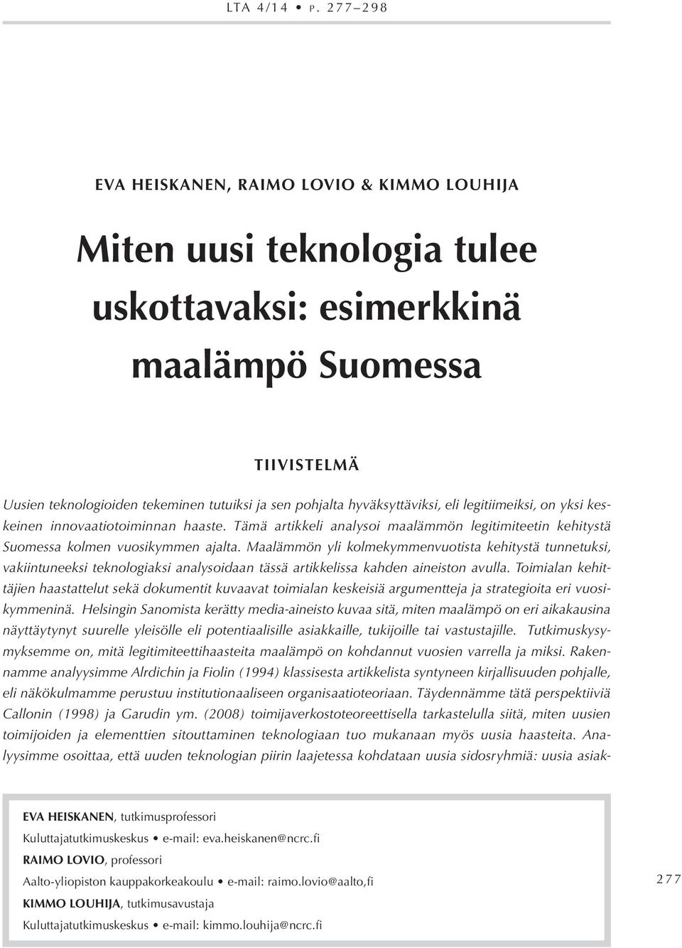 Maalämmön yli kolmekymmenvuotista kehitystä tunnetuksi, vakiintuneeksi teknologiaksi analysoidaan tässä artikkelissa kahden aineiston avulla.