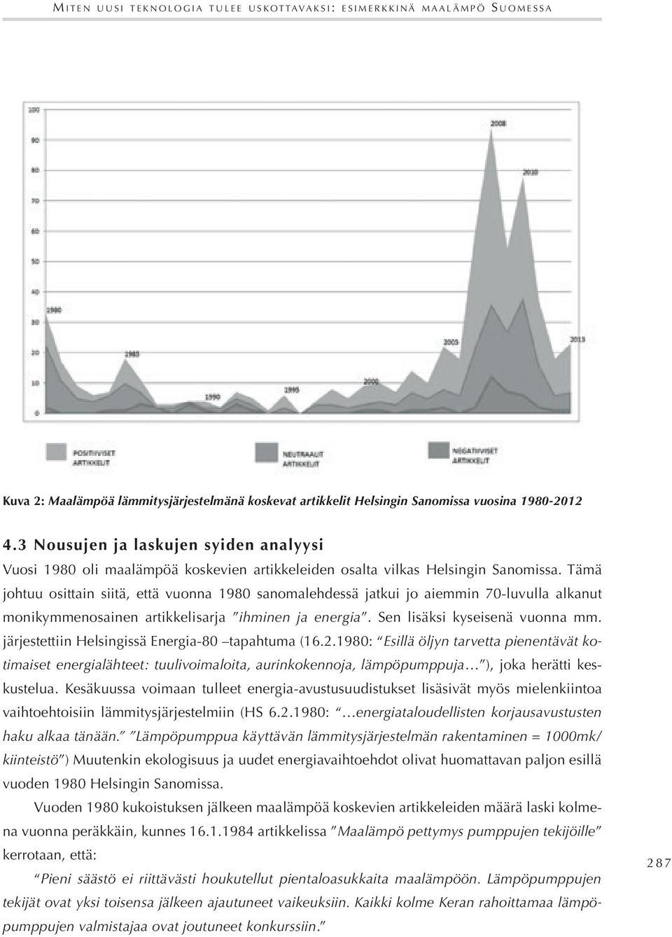 Tämä johtuu osittain siitä, että vuonna 1980 sanomalehdessä jatkui jo aiemmin 70-luvulla alkanut monikymmenosainen artikkelisarja ihminen ja energia. Sen lisäksi kyseisenä vuonna mm.