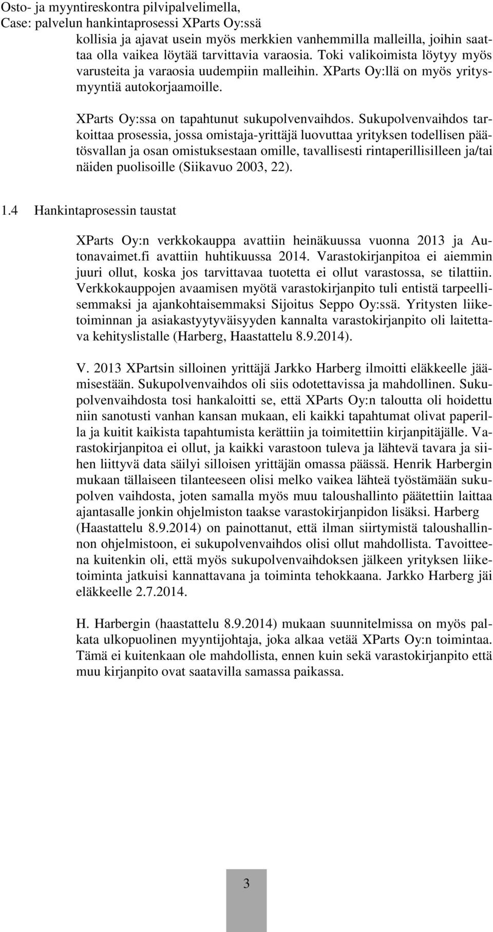 Sukupolvenvaihdos tarkoittaa prosessia, jossa omistaja-yrittäjä luovuttaa yrityksen todellisen päätösvallan ja osan omistuksestaan omille, tavallisesti rintaperillisilleen ja/tai näiden puolisoille