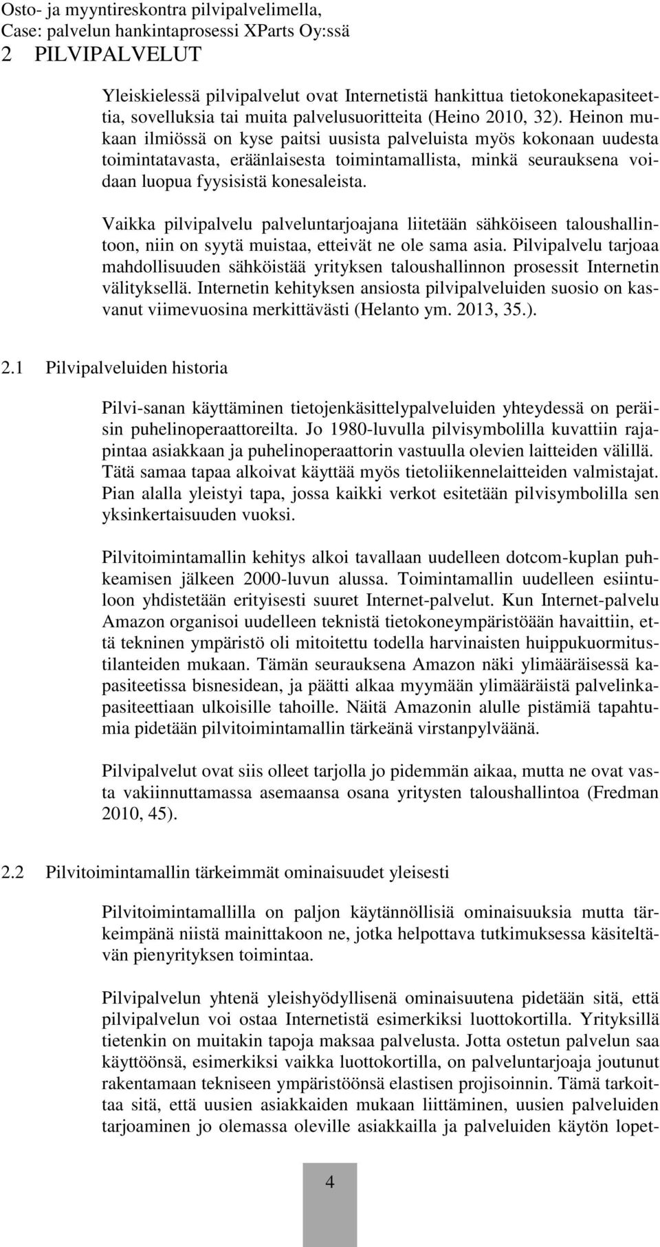 Vaikka pilvipalvelu palveluntarjoajana liitetään sähköiseen taloushallintoon, niin on syytä muistaa, etteivät ne ole sama asia.