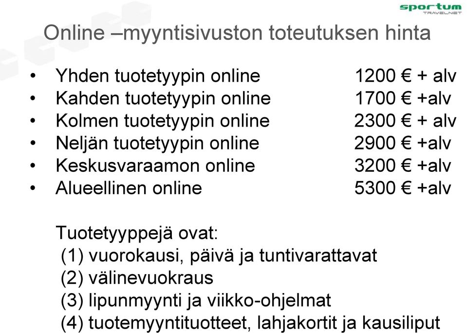 online 3200 +alv Alueellinen online 5300 +alv Tuotetyyppejä ovat: (1) vuorokausi, päivä ja