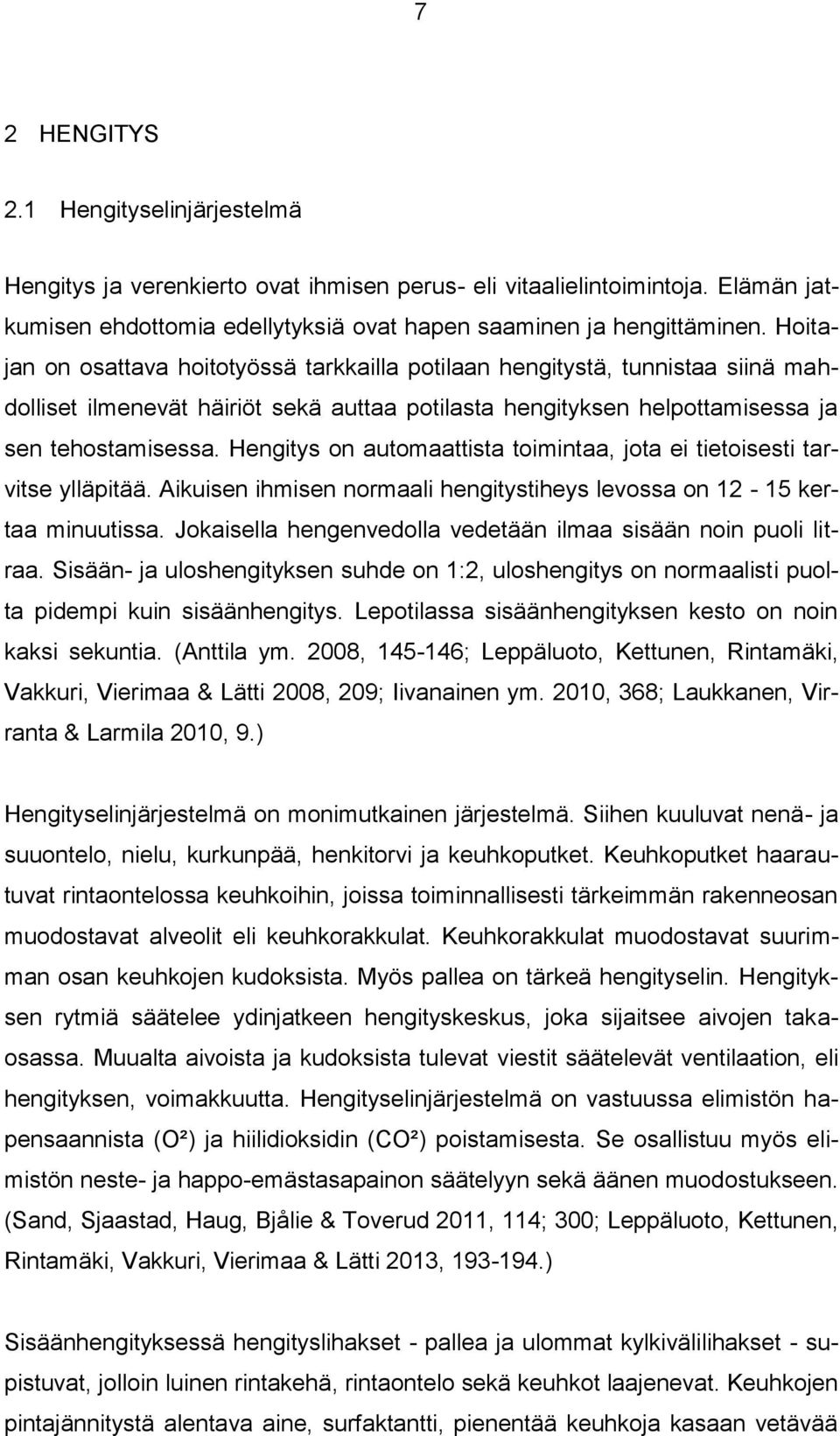 Hengitys on automaattista toimintaa, jota ei tietoisesti tarvitse ylläpitää. Aikuisen ihmisen normaali hengitystiheys levossa on 12-15 kertaa minuutissa.