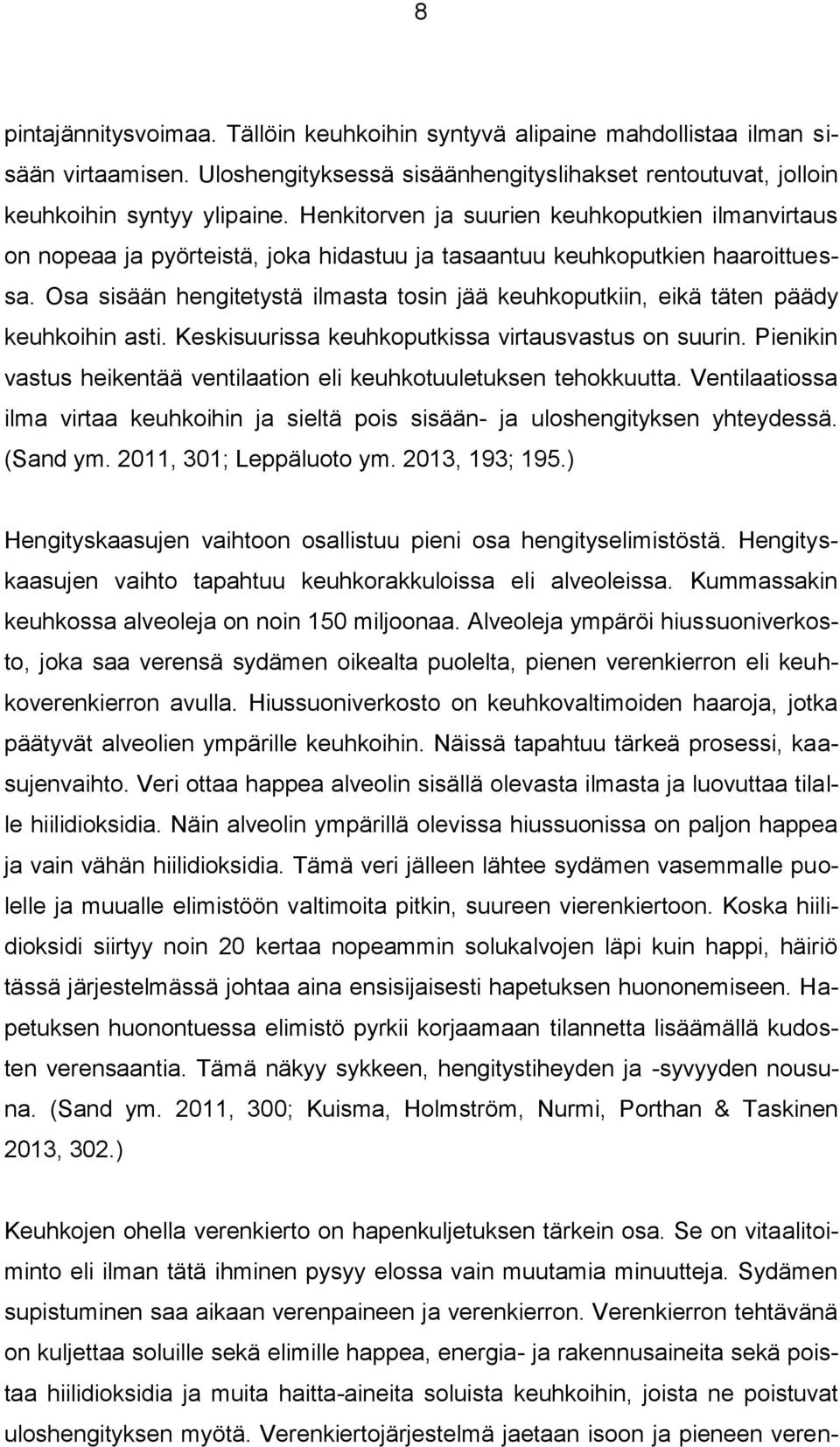 Osa sisään hengitetystä ilmasta tosin jää keuhkoputkiin, eikä täten päädy keuhkoihin asti. Keskisuurissa keuhkoputkissa virtausvastus on suurin.