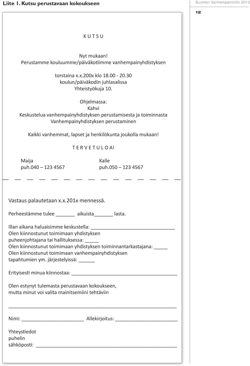 Ohjelmassa: Kahvi Keskustelua vanhempainyhdistyksen perustamisesta ja toiminnasta Vanhempainyhdistyksen perustaminen Kaikki vanhemmat, lapset ja henkilökunta joukolla mukaan! T E R V E T U L O A!