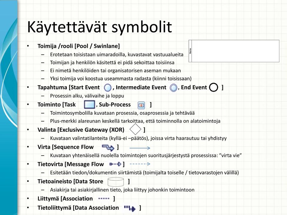 [Task, Sub-Process ] Toimintosymbolilla kuvataan prosessia, osaprosessia ja tehtävää Plus-merkki alareunan keskellä tarkoittaa, että toiminnolla on alatoimintoja Valinta [Exclusive Gateway (XOR) ]