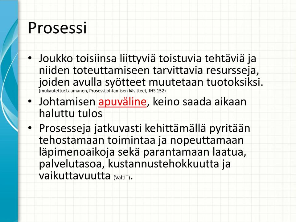 (mukautettu: Laamanen, Prosessijohtamisen käsitteet, JHS 152) Johtamisen apuväline, keino saada aikaan haluttu