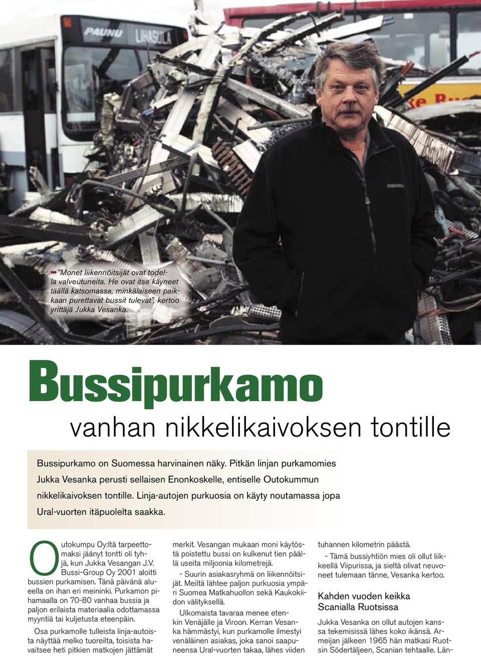 Pitkän linjan purkamomies Jukka Vesanka perusti sellaisen Enonkoskelle, entiselle Outokummun nikkelikaivoksen tontille.