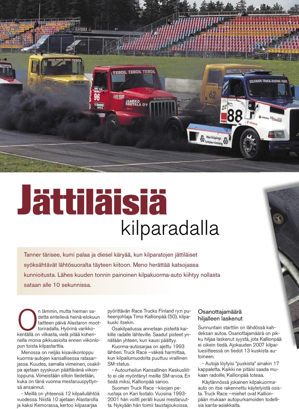 Hyörinä varikkokentällä on vilkasta, vielä pitää kohennella monia pikkuasioita ennen viikonlopun toista kilpastarttia. Menossa on neljäs kisaviikonloppu kuorma-autojen kansallisessa ratasarjassa.