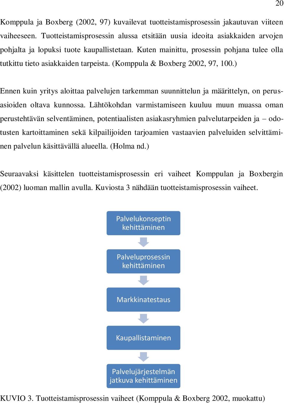 (Komppula & Boxberg 2002, 97, 100.) Ennen kuin yritys aloittaa palvelujen tarkemman suunnittelun ja määrittelyn, on perusasioiden oltava kunnossa.