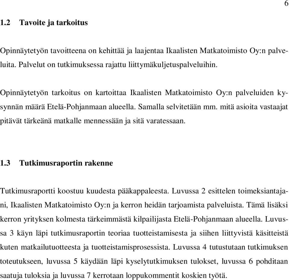 mitä asioita vastaajat pitävät tärkeänä matkalle mennessään ja sitä varatessaan. 1.3 Tutkimusraportin rakenne Tutkimusraportti koostuu kuudesta pääkappaleesta.