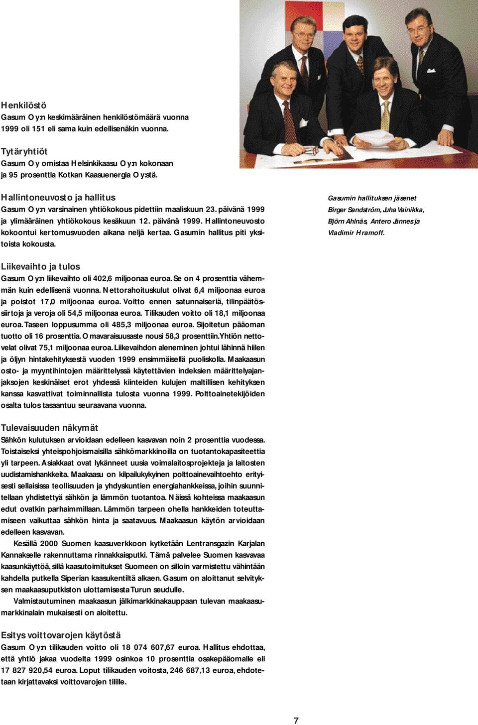 päivänä 1999 ja ylimääräinen yhtiökokous kesäkuun 12. päivänä 1999. Hallintoneuvosto kokoontui kertomusvuoden aikana neljä kertaa. Gasumin hallitus piti yksitoista kokousta.