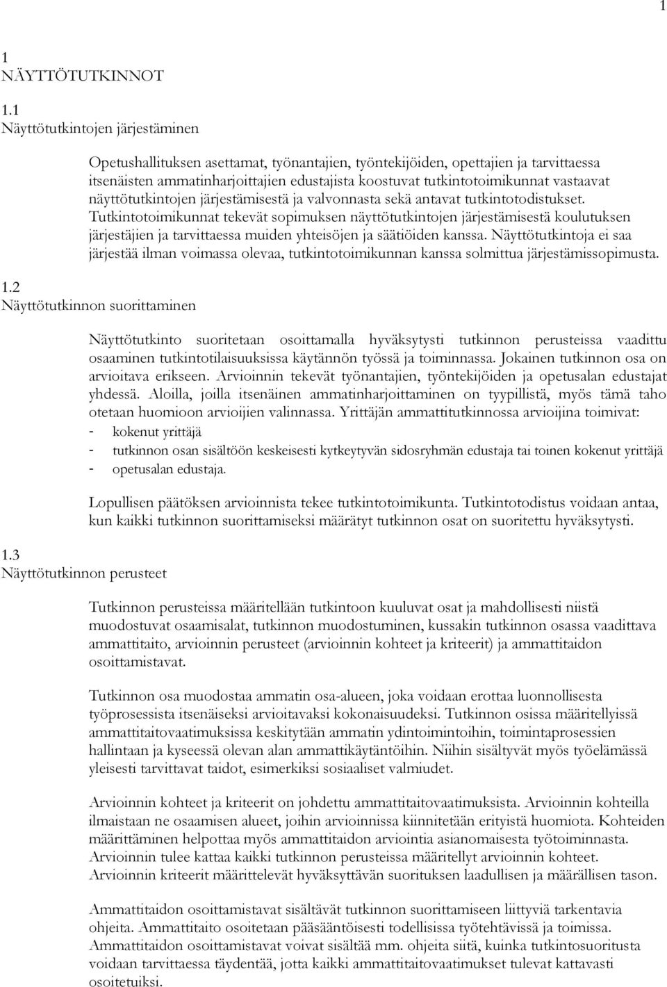 vastaavat näyttötutkintojen järjestämisestä ja valvonnasta sekä antavat tutkintotodistukset.