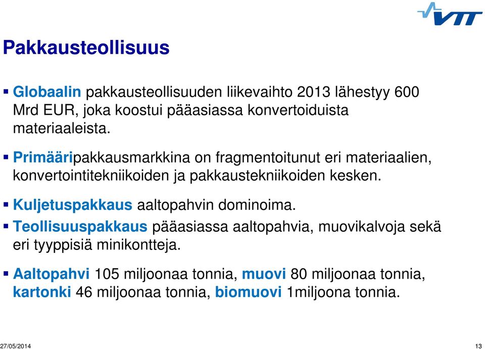 Primääripakkausmarkkina on fragmentoitunut eri materiaalien, konvertointitekniikoiden ja pakkaustekniikoiden kesken.