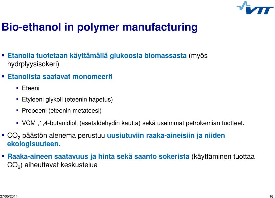 (asetaldehydin kautta) sekä useimmat petrokemian tuotteet.